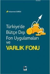 Türkiye'de Bütçe Dışı Fon Uygulamaları ve Varlık Fonu
