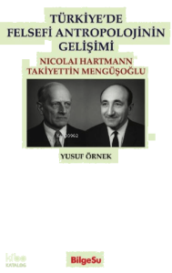 Türkiye'de Felsefi Antropolojinin Gelişimi;Nicolai Hartmann - Takiyettin Mengüşoğlu