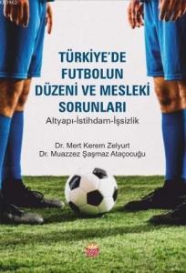 Türkiye'de Futbolun Düzeni ve Mesleki Sorunları; Altyapı-İstihdam-İşsizlik