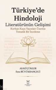 Türkiye'de Hindoloji Literatürünün Gelişimi ;Korhan Kaya Yayınları Üzerine Tematik Bir İnceleme