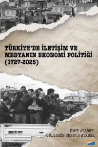 Türkiye'de İletişim ve Medyanın Ekonomi Politiği (1727-2025)