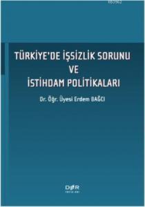 Türkiye'de İşsizlik Sorunu ve İstihdam Politikaları