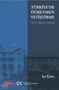 Türkiye'de Öğretmen Yetiştirme Dünü, Bugünü, Geleceği