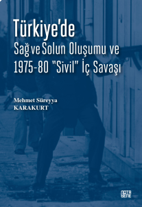 Türkiye'de Sağ ve Solun Oluşumu ve 1975-80 "Sivil" İç Savaşı