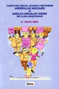 Türkiye'de Sosyal Güvenlik Sisteminin Antropolojik İncelenmesi ve Emeklilik Sorunları Üzerine Bir Al