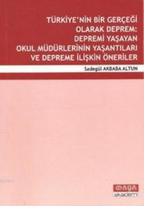 Türkiye'nin Bir Gerçeği Olarak Deprem: Depremi Yaşayan Okul Müdürlerinin Yaşantıları ve Depreme İliş