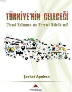 Türkiye'nin Geleceği; Ulusal Kalkınma mı Küresel Kölelik mi?