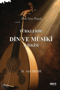 Türklerde Din Musiki İlişkisi - İlahi Sesin Peşinde