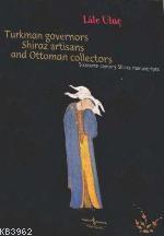 Turkman Governors Shiraz Artisans and Ottoman Collectors (Ciltli); Sixteenth Century Shiraz Manuscripts