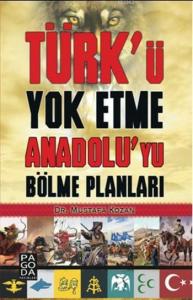 Türk'ü Yok Etme Anadolu'yu Bölme Planları