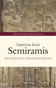 Tuşba’nın İncisi Semiramis;Bir Urartulu Prensesin Öyküsü