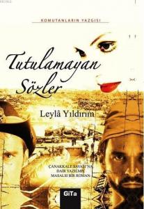 Tutulamayan Sözler; Çanakkale Savaşı'na Dair Yazılmış Masalsı Bir Roman