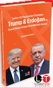 Twitter (X) Paylaşımları Üzerinden Trump & Erdoğan’ın Sosyal Medya İletişim Stratejilerinin Analizi