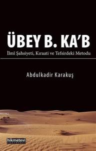 Übey B. Ka'b; İlmi Şahsiyeti Kıraati ve Tefsirdeki Metodu