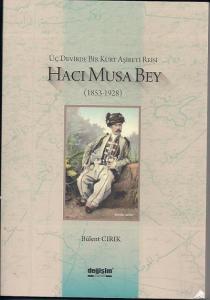 Üç Devirde Bir Kürt Aşireti Reisi Hacı Musa Bey (1853-1928)