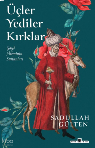 Üçler Yediler Kırklar;Gayb Âleminin Sultanları