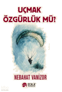 Uçmak Özgürlük Mü?