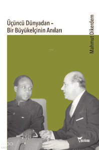 Üçüncü Dünyadan - Bir Büyükelçinin Anıları