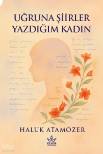 Uğruna Şiirler Yazdığım Kadın