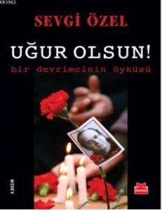 Uğur Olsun!; Bir Devrimcinin Öyküsü