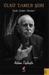 Ülkü Tamer Şiiri; Göle Giden Panter