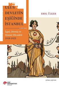 Ulus Devletin Eşiğinde;İstanbul İşgal, Direniş ve Siyasal Mücadele (1918-1923)