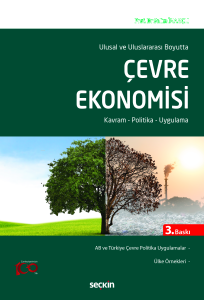 Ulusal ve Uluslararası Boyutta Çevre Ekonomisi;Kavram – Politika – Uygulama