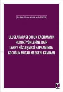 Uluslararası Çocuk Kaçırmanın Hukuki Yönlerine Dair Lahey Sözleşmesi Kapsamında; Çocuğun Mutad Meskeni Kavramı