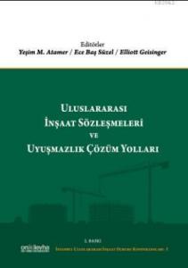 Uluslararası İnşaat Sözleşmeleri ve Uyuşmazlık Çözüm Yolları