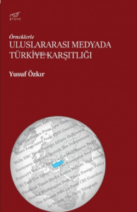 Uluslararası Medyada Türkiye Karşıtlığı