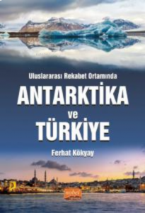 Uluslararası Rekabet Ortamında Antarktika ve  Türkiye