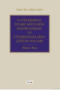 Uluslararası Ticari Akitlerin Hazırlanması ve Uyuşmazlıkların Çözüm Yolları