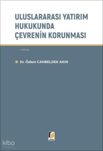 Uluslararası Yatırım Hukukunda Çevrenin Korunması
