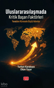 Uluslararasılaşmada Kritik Başarı Faktörleri - Yerelden Küresele Güçlü Adımlar