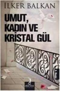 Umut, Kadın ve Kristal Gül