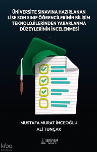 Üniversite Sınavına Hazırlanan Lise Son Sınıf Öğrencilerinin Bilişim Teknolojilerinden Yararlanma  Düzeylerinin İncelenmesi
