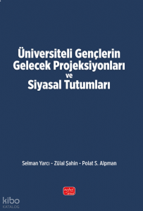 Üniversiteli Gençlerin Gelecek Projeksiyonları ve Siyasal Tutumları