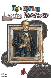 Ünlü Dâhiler: Louis Pasteur