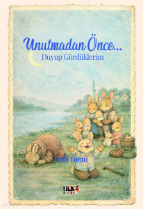 Unutmadan Önce... Duyup Gördüklerim
