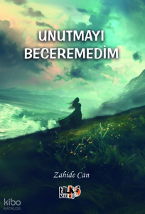 Unutmayı Beceremedim