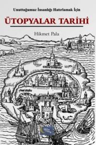 Unuttuğumuz İnsanlığı Hatırlamak İçin Ütopyalar Tarihi
