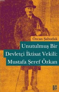 Unutulmuş Bir Devletçi İktisat Vekili: Mustafa Şeref Özkan