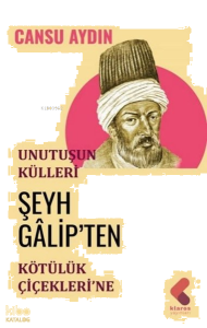 Unutuluşun Külleri - Şeyh Galip'ten Kötülük Çiçekleri'ne