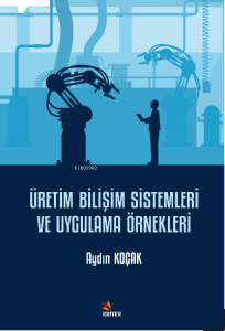 Üretim Bilişim Sistemleri ve Uygulama Örnekleri