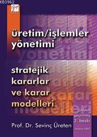 Üretim-İşlemler Yönetimi; Stratejik Kararlar ve Karar Modelleri