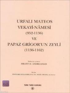 Urfalı Mateos Vekayi-nâmesi 952-1136 ve Papaz Grigor'un Zeyli 1136-1162