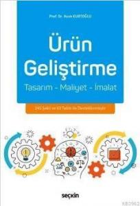 Ürün Geliştirme; Tasarım – Maliyet – İmalat