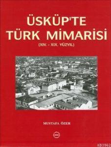 Üsküp'te Türk Mimarisi; (XIV-XIX Yüzyıl)
