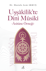 Uşşâkîlik’te Dinî Mûsikî -Âsitâne Örneği-