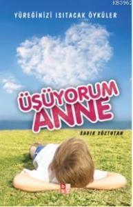 Üşüyorum Anne; Yüreğinizi Isıtacak Öyküler